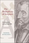 Theodor Dunkelgrün - Multiplicity of Scripture, The Making of the Antwerp Polyglot Bible.