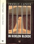Capote, Truman. Nederlandse vertaling  Therese Cornips - In Koelen Bloede   Het ware verhaal van een meervoudige moord en zijn gevolgen