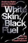 Andreas Malm 271464,  The Zetkin Collective - White Skin, Black Fuel