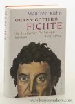 Kühn, Manfred. - Johann Gottlieb Fichte : ein deutscher Philosoph 1762-1814 - Biographie.
