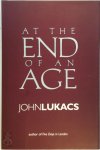 John Lukacs - At the End of an Age