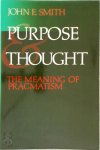 John E. Smith - Purpose and Thought: The Meaning of Pragmatism