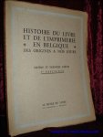 LIEBRECHT, Henri; - HISTOIRE DU LIVRE ET DE L'IMPRIMERIE EN BELGIQUE DES ORIGINES A NOS JOURS. SIXIEME ET DERNIERE PARTIE : I. 1. L'IMPRIMERIE, L'EDITION ET LA LIBRAIRIE EN BELGIQUE DE 1800 A 1852 2. LES DEBUTS DE LA LITHOGRAPHIE EN BELGIQUE 3. LES ILLUSTRATEURS ...