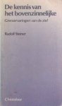 Steiner, Rudolf - De kennis van het bovenzinnelijke. Grenservaringen van de ziel Steiner, Rudolf - De kennis van het bovenzinnelijke. Grenservaringen van de ziel