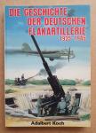 Koch, Adalbert - Die Geschichte der deutschen Flakartillerie 1935-1945