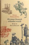 Preisendörfer, Bruno - Als unser Deutsch erfunden wurde Reise in die Lutherzeit