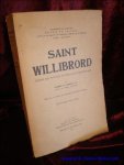 VERBIST, Gabriel H.; - SAINT WILLIBRORD APOTRE DES PAYS-BAS ET FONDATEUR D'ECHTERNACH,