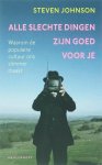 Steven Johnson - Alle Slechte Dingen Zijn Goed Voor Je