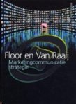 Floor, J.M.G., Raaij, W.F. van - Marketingcommunicatiestrategie. Reclame, public relations, sponsoring, promoties, directmarketingcommunicatie, winkelcommunicatie,persoonlijke verkoop,  beurzen, tentoonstellingen, geïntegreerde communicatie