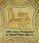  - 200 Jahre Weinkultur an Mosel - Saar - Ruwer. Denkmäle und Zeugnisse zur Geschichte von Weinanbau, Weinhandel, Weingenuss