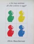 Maccheroni, Elvio; Loffredo, Michele - Elvio Maccheroni : ... e la tua anima di che colore è oggi?