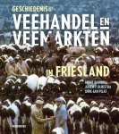 Minie Baron; Arjen J. Dijkstra; Dirk-Jan Pilat - Geschiedenis Van De Veehandel En Veemarkten In Friesland