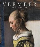 VERMEER Koja, Stephan & Uta Neidhardt & Arthur K. Wheelock Jr.: - Vermeer on Reflection