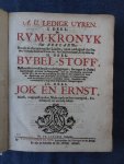 Uytterschout, A. (Adriaan). - Ledige uyren. I. Deel Rym-Kroniek van Zeeland. II. Deel. Bybel-Stoff'. Bestaende in verscheyde wederleggingen, soo tegen de Joden; ...etc. III. Deel. Jok en Ernst. Meest, toegepast op des makers opkomst en voortgank,... etc