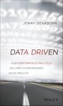Dearborn, Jenny - Data Driven How Performance Analytics Delivers Extraordinary Sales Results