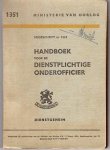 Ministerie van Oorlog - Handboek voor de dienstplichtige onderofficier. Voorschrift nr, 1351 "Dienstgeheim". Ministerie van Oorlog - Handboek voor de dienstplichtige onderofficier. Voorschrift nr, 1351 "Dienstgeheim".