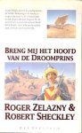 Zelazny, Roger & Sheckley, Robert - Breng mij het Hoofd van de Droomprins