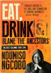 Ngcobo, Ndumiso - Eat, Drink & Blame the Ancestors The Best Columns 2009-2014