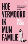 Bella Mackie - Hoe vermoord ik mijn familie?