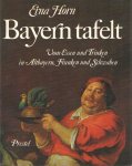 Horn, Erna - Bayern tafelt. Vom Essen und Trinken in Altbayern, Franken und Schwaben