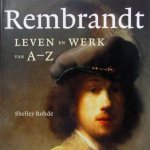 Shelley Rohde & Rembrandt Harmenszoon van Rijn & Rob Kuitenbrouwer - Rembrandt. leven en werk van A-Z