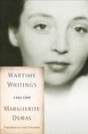 Duras, Marguerite - Wartime writings : 1943-1949.