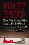 Geoff Dyer 44909 - Yoga for People who Can't be Bothered to Do it