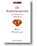 Vogelaar , Rijn .    [ isbn 9789089650290 ] - De Superpromoter . ( Over de kracht van enthousiasme . ) De superpromoter is de personificatie van de kracht van enthousiasme. -