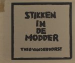 Horst, Theo van der. - Stikken in de modder.