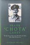 Franks, Norman. - Frank 'Chota' Carey. The Epic Story of G/C Carey CBE, DFC and 2 Bars, AFC, DFM, US Silver Star.