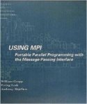 Gropp, William - Using MPI: Portable Parallel Programming with the Message-Passing Interface (Scientific and Engineering Computation).