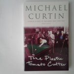 Curtin, Michael - The Plastic Tomato Cutter Curtin, Michael - The Plastic Tomato Cutter