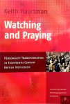Keith Haartman - Watching and Praying Personality Transformation in Eighteenth-Century British Methodism
