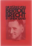 Bertolt Brecht - Die StÃ¼cke von Bertolt Brecht in Einem Band