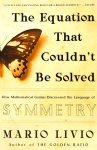 LIVIO, M. - The equation that couldn't be solved. How mathematical genius discovered the language of symmetry.
