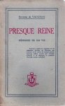 DE VAUGHAN Baronne - Presque reine: mémoires de ma vie. Pourquoi, contre la calomnie et les omissions perfides de l'histoire sur l'oeuvre et la valeur de certains grands hommes d'Etat comme par exemple Léopold II de Belgique, la postérité n'a-t-elle jamais protesté?