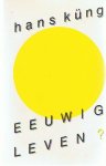 KUNG, HANS - Eeuwig leven?