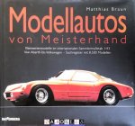 Matthias Braun - Modellautos Von Meisterhand: Kleinserienmodelle im internationalen Sammlermassstab 1:43 von Abarth bis Volkswagen