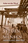 Auke van der Woud - (1) De Steden, De Mensen