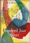 M.J. Adriani Engels - Honderd jaar sport EEN HISTORISCHE DOCUMENTATIE OVER DE SPORT EN HET SPORTLEVEN GEDURENDE EEN EEUW, 500 ILLUSTRATIES, WAARONDER 380 ZELDZAME FOTO''S EN 120 PENTEKENINGEN