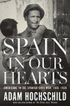 Adam Hochschild 50977 - Spain in Our Hearts Americans in the Spanish Civil War, 1936-1939