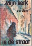 Gilbert, Guy - Mijn kerk is de straat (God is niet conservatief)