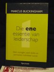 Buckingham, Marcus - Die ene essentie van leiderschap / sterk managen, sterk leiden en permanent individueel succes