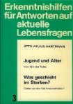 Hartmann, Otto Julius. - Jugend und Alter / Was geschieht im Sterben?