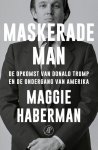 Maggie Haberman 272822 - Maskerade man De opkomst van Donald Trump en de ondergang van Amerika