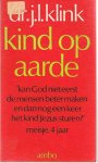 Klink, J.L. - Kind op Aarde. (Kan God niet eerst de mensen beter maken en dan nog een keer het kind jezus sturen?