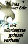 Ede, Bies van - Het allerlaatste griezelverhaal