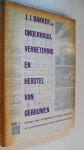 Bakker J.J. ing. - Onderhoud, verbetering, en herstel van gebouwen  Deel 1  balklagen erfafscheidingen, vochtwering/ schoorstenen