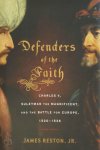James Reston - Defenders of the Faith Charles V, Suleyman the Magnificent, and the Battle for Europe, 1520-1536