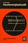 LOHRMANN, E. - Hochenergiephysik. Mit 98 Figuren und 25 Tabellen.